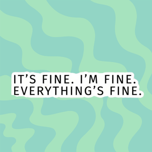Its Fine Im Fine Everythings Fine Sticker