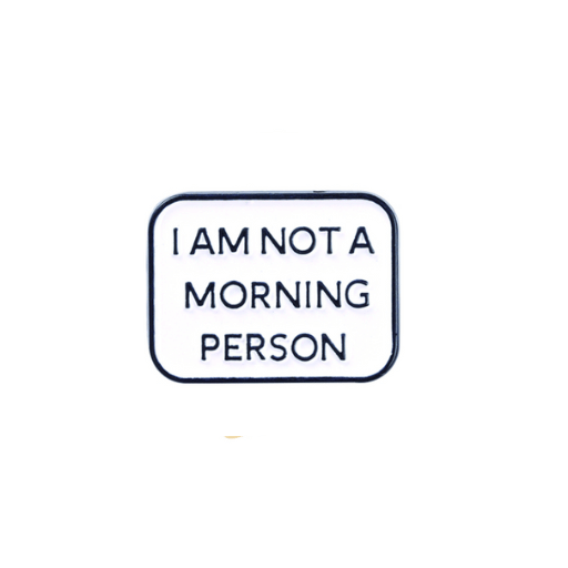 I Am Not A Morning Person Pin
