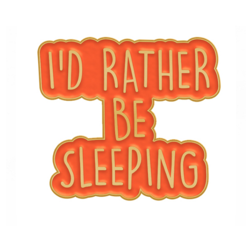 I'd Rather Be Sleeping Pin