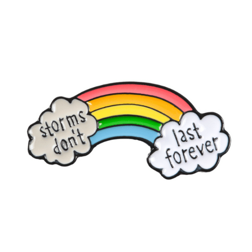 Storms Don't Last Forever Rainbow Pin