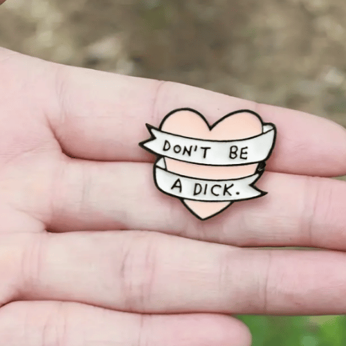 Don't be a D*ck Pin
