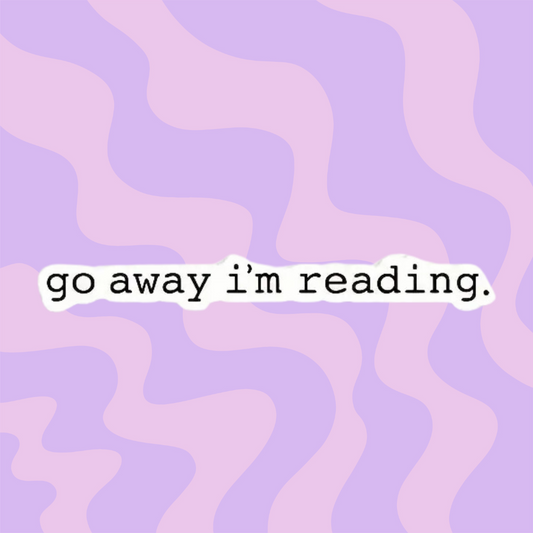 Go Away I'm Reading Sticker