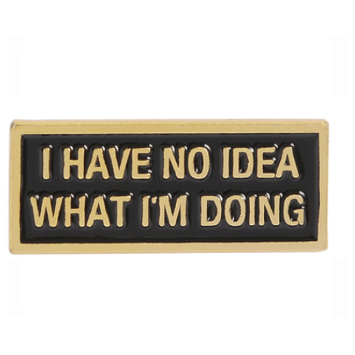 I Have No Idea Gold Black Pin