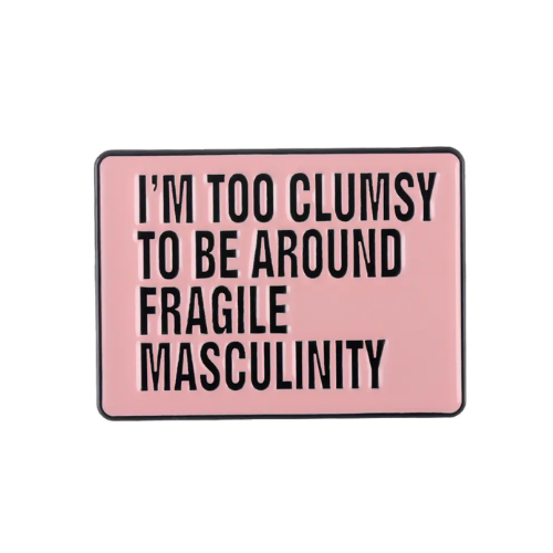I'm Too Clumsy To Be Around Fragile Masculinity
