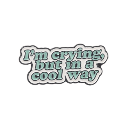 I'm Crying but in a Cool Way Enamel Pin