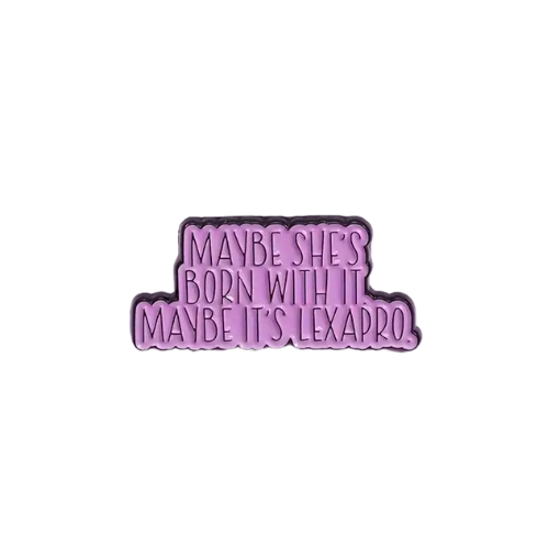 Maybe She’s Born With It, Maybe It’s Lexapro Enamel Pin