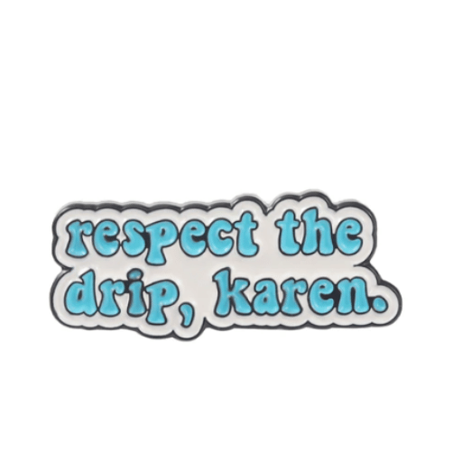 Respect the Drip, Karen Enamel Pin