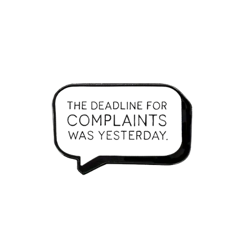 The Deadline for Complaints Was Yesterday Enamel Pin