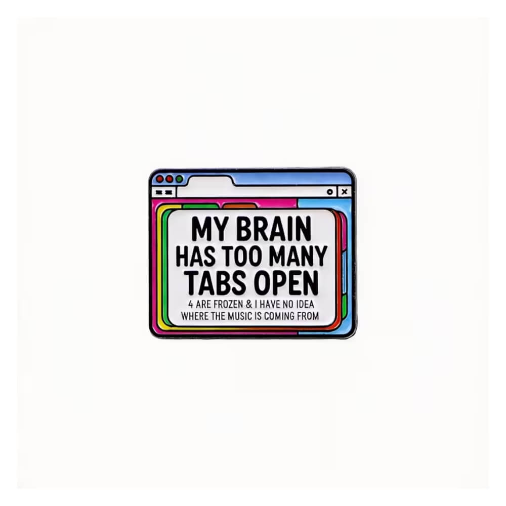 My Brain Has Too Many Tabs Open Pin
