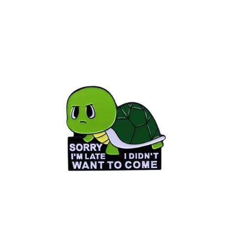 Sorry I'm Late, I Didn't Want to Come Turtle Enamel Pin